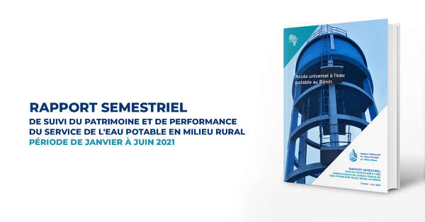 Accès Universel à l’Eau Potable au Bénin : Rapport semestriel Janvier - Juin 2021 de suivi du patrimoine et de performance du service de l'eau