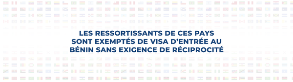 DIPLOMATIE : LISTE DES PAYS DONT LES RESSORTISSANTS SONT EXEMPTÉS DE VISA D'ENTRÉE AU BÉNIN SANS EXIGENCE DE RÉCIPROCITÉ