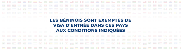 DIPLOMATIE : LISTE DES PAYS A DESTINATION DESQUELS LES BENINOIS SONT EXEMPTÉS DE VISA D’ENTRÉE AUX CONDITIONS INDIQUÉES